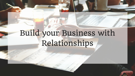 Build your Business with Relationships