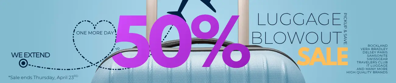 We Increase Our Luggage Blowout Sale To 50% OFF MEGA LUGGAGE SALE with an extra day - Pickup & Save Now.